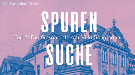 Spurensuche IV: Geschichte der Villa Seligmann