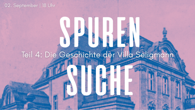 Spurensuche IV: Geschichte der Villa Seligmann