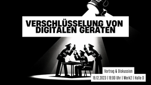 Demo im Blick, Hausdurchsuchung im Hinterkopf: Verschlüsselung von digitalen Geräten