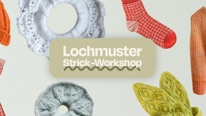 Lochmuster stricken lernen - Strickworkshop