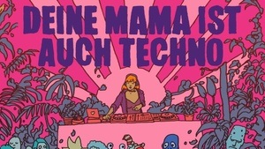 Deine Mama ist auch Techno