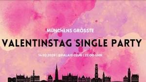 MÜNCHENS GRÖSSTE VALENTINS-SINGLE-PARTY