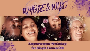 Whole & Wild - Workshop für Single Frauen