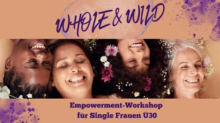 Whole & Wild - Workshop für Single Frauen
