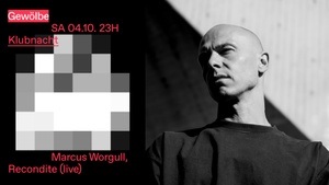 Klubnacht w/ Marcus Worgull, Recondite (live)