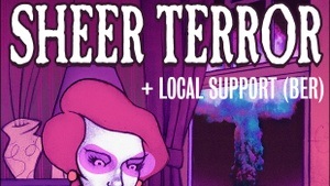SHEER TERROR w/ LOCAL SUPPORT