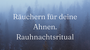 Räuchern für deine Ahnen - Rauhnachtsritual