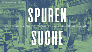 Spurensuche V: Jüdisches Leben in Hannover zu Beginn des 20. Jahrhunderts