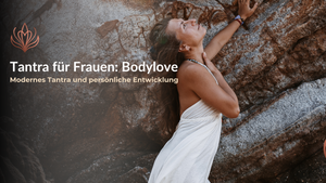 Tantra für Frauen: Bodylove