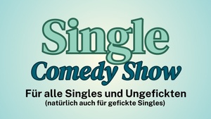 Single Comedy Show - für alle Singles und Ungefickten