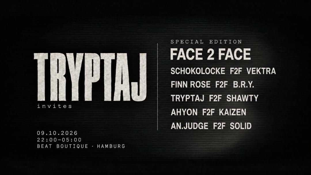 TRYPTAJ INVITES // SPECIAL EDITION: FACE 2 FACE