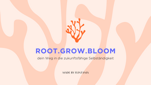 ROOT.GROW.BLOOM - FLINTA* Workshop-Reihe für zukunftsfähige Selbständigkeit