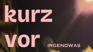 kurz vor IRGENDWAS w/ CINDRO