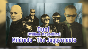 QUAL (William Maybelline) - MILDREDA – THE JUGGERNAUTS  + Aftershow-Party mit DJ BORG (aka Peter Mastbooms)