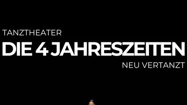 Tanztheatral - Die 4 Jahreszeiten - neu verTANZt