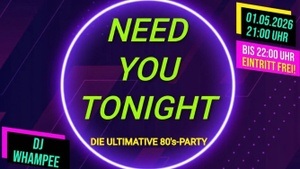 Die ultimative 80er Party - NEED YOU TONIGHT