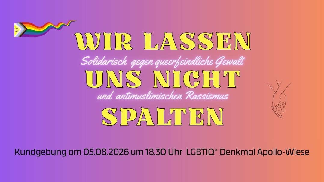 Titelbild der Veranstaltung Wir lassen uns nicht spalten! Solidarisch gegen queerfeindliche Gewalt und antimuslimischen Rassismus