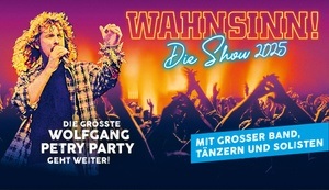 Wahnsinn! Die Show 2025 - Die grösste Wolfgang Petry-Party geht weiter!