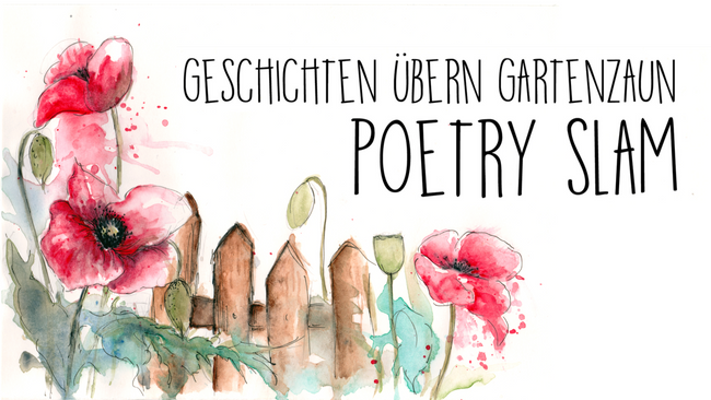 Poetry Slam "Geschichten übern Gartenzaun"