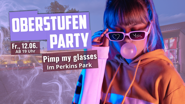 Oberstufenparty ab 16 Jahren Pimp my glasses | Fr., 12.06. im Perkins Park Stuttgart ab 19 Uhr