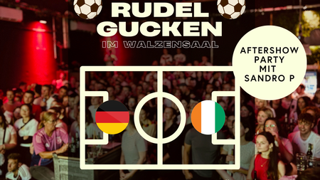 Rudelgucken Deutschland vs Elfenbeinküste + Afterparty
