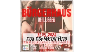 BÜRGERHAUS REPLUGGED [+ EDY EDWARDS TRIO]