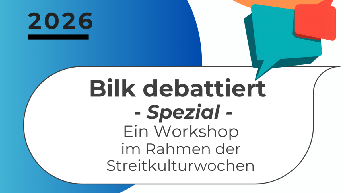 Bilk debattiert - Spezial! Workshop  im Rahmen der Streitkulturwochen