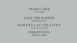 Feines Tier w/ Jake the Rapper, Martha van Straaten & Philipp Fein