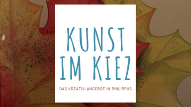 Kunst im Kiez - An die Stifte fertig los - „Herbstblätter“