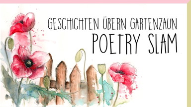 Poetry Slam "Geschichten übern Gartenzaun"