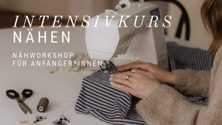 Näh-Workshop für Anfänger*innen - Intensiv-Gruppenkurs
