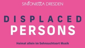 Displaced Persons - Sinfonietta Dresden