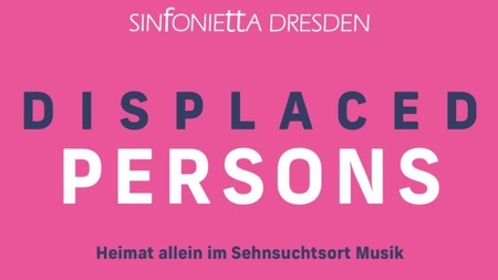 Displaced Persons - Sinfonietta Dresden