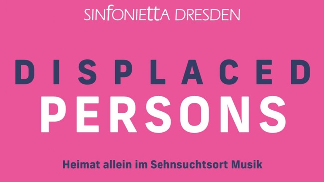 Displaced Persons - Sinfonietta Dresden
