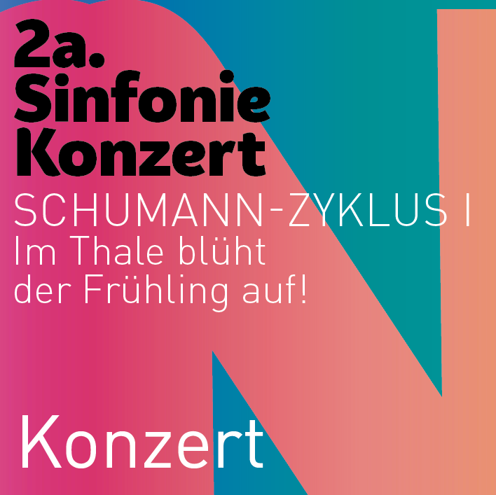 2a. Sinfoniekonzert – Schumann-Zyklus I - Im Thale blüht der Frühling auf!