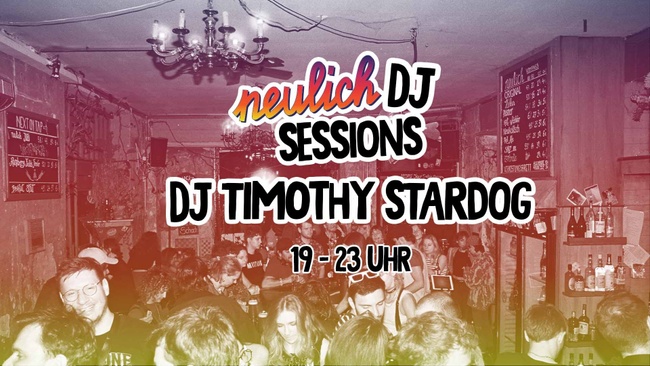 Neulich DJ Sessins with Timothy Stardog