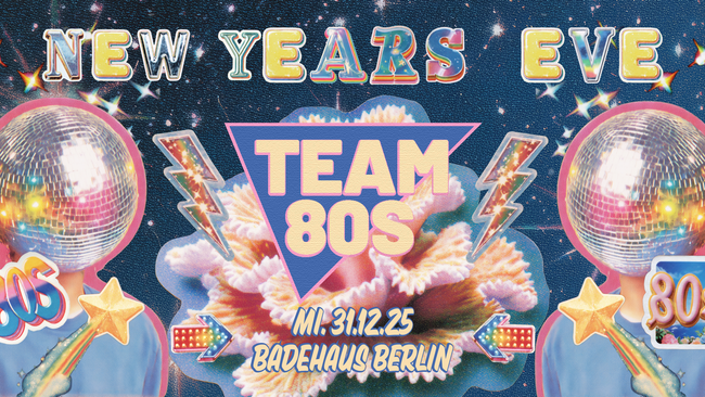 New Years Eve • Team 80s + Still Yeah • Badehaus Berlin