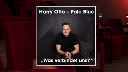 Harry Otto - Pale Blue - "Was verbindet uns?"