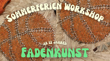 Sommerferien Werkstatt: FADENKUNST! Ferien Workshop für Jugendliche ab 12 Jahren
