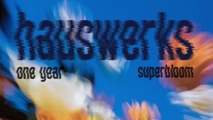 Hauswerks 1 Year Anniversary — SUPERBLOOM