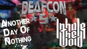 Another Day of Nothing & Deafcon5 & Inhale the Void