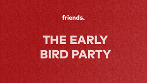 The Early Bird (XMAS) Party