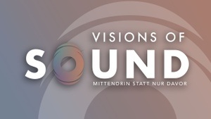 Visions of Sound - erlebe eine Neue Hördimension