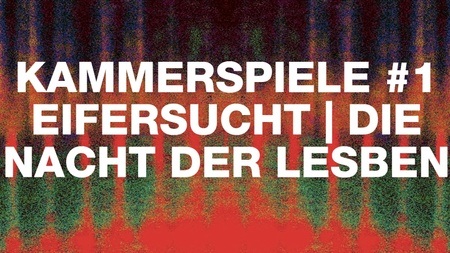 KAMMERSPIELE #1 EIFERSUCHT | DIE NACHT DER LESBEN