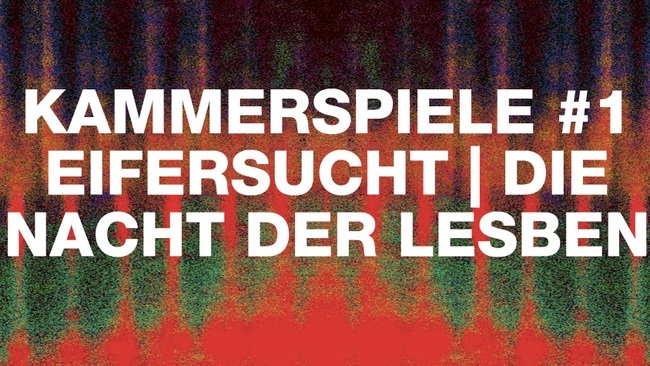 KAMMERSPIELE #1 EIFERSUCHT | DIE NACHT DER LESBEN
