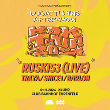 Lugatti & 9ine Aftershowparty w/ RUSKI53 & TRAYA