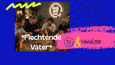 *Flechtende Väter// Dads who braid* hosted by Family Skills Club