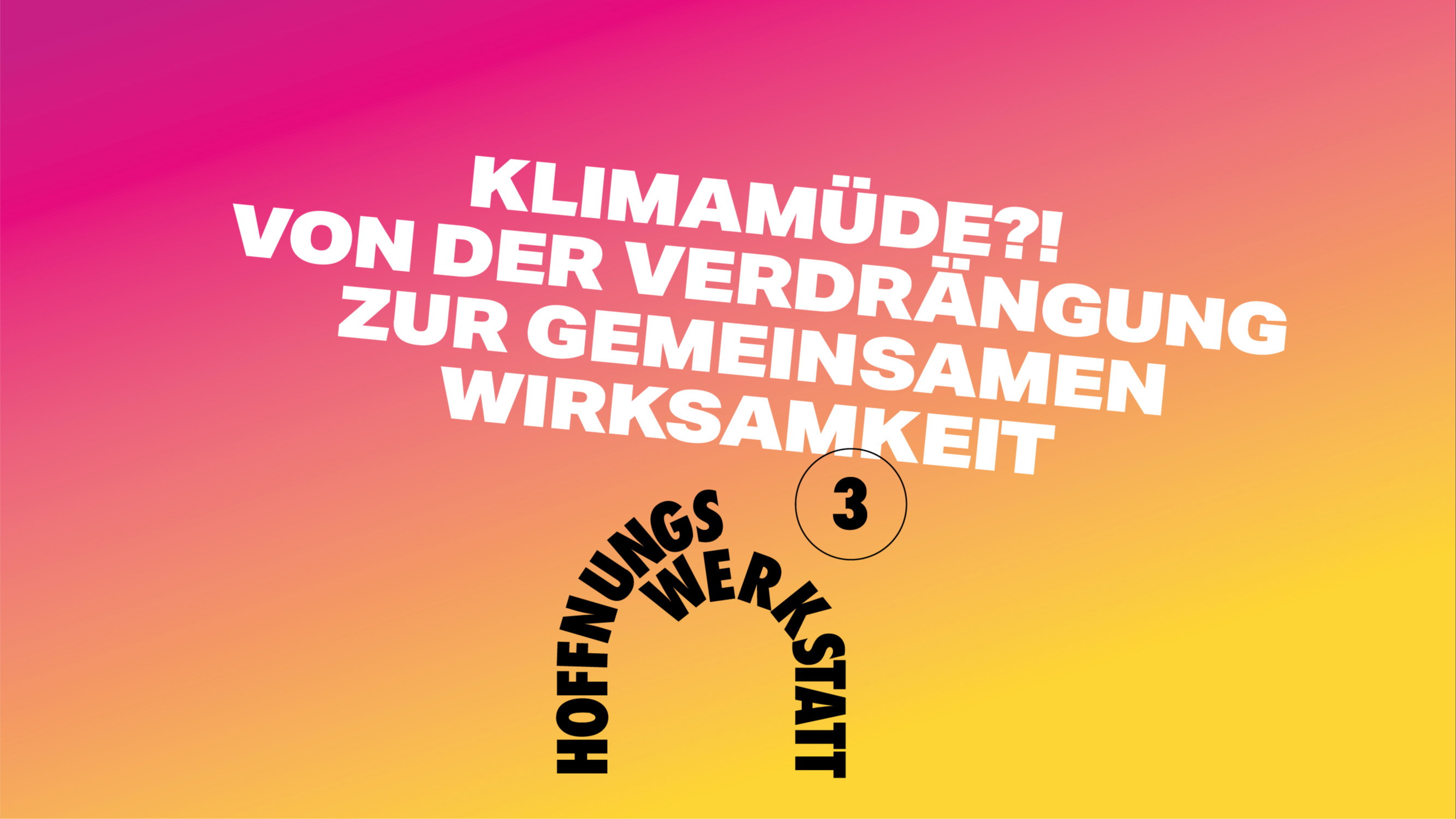 HOFFNUNGSWERKSTATT: Klimamüde?! Von der Verdrängung zur gemeinsamen Wirksamkeit