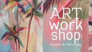 ART WORKSHOP / Sunsets & Palmtrees