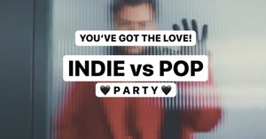 You've Got The Love! • INDIE vs. POP - Party